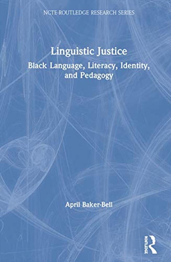 Linguistic Justice: Black Language, Literacy, Identity, And Pedagogy-..