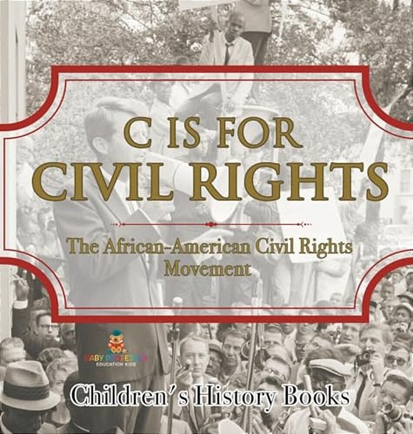 C Is For Civil Rights: The African-American Civil Rights Movement Children's History Books-..