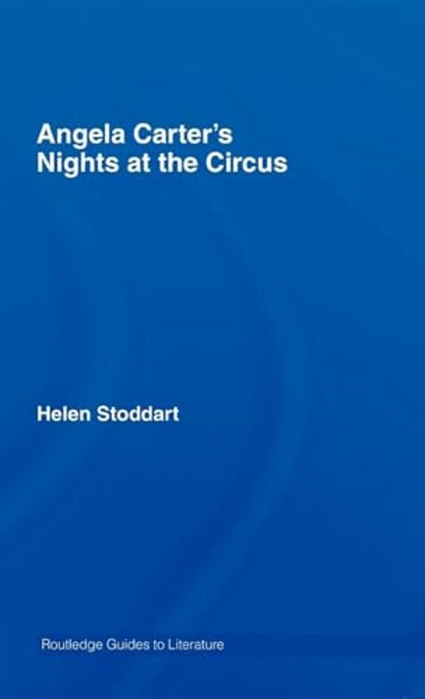 Angela Carter's Nights At The Circus: A Routledge Study Guide-..