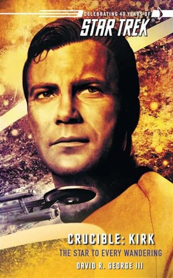 Star Trek: The Original Series: Crucible: Kirk: The Star To Every Wandering-..