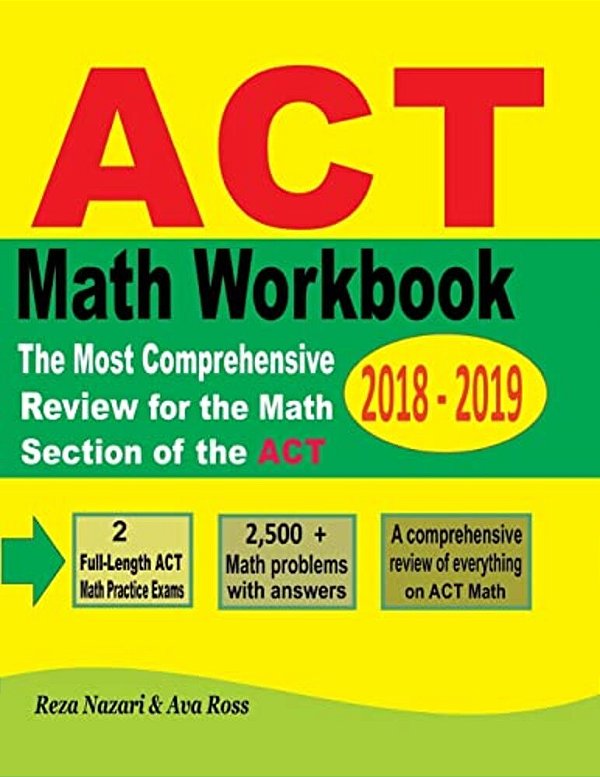 Act Math Workbook 2018 - 2019: The Most Comprehensive Review For The Math Section Of The Act Test-..