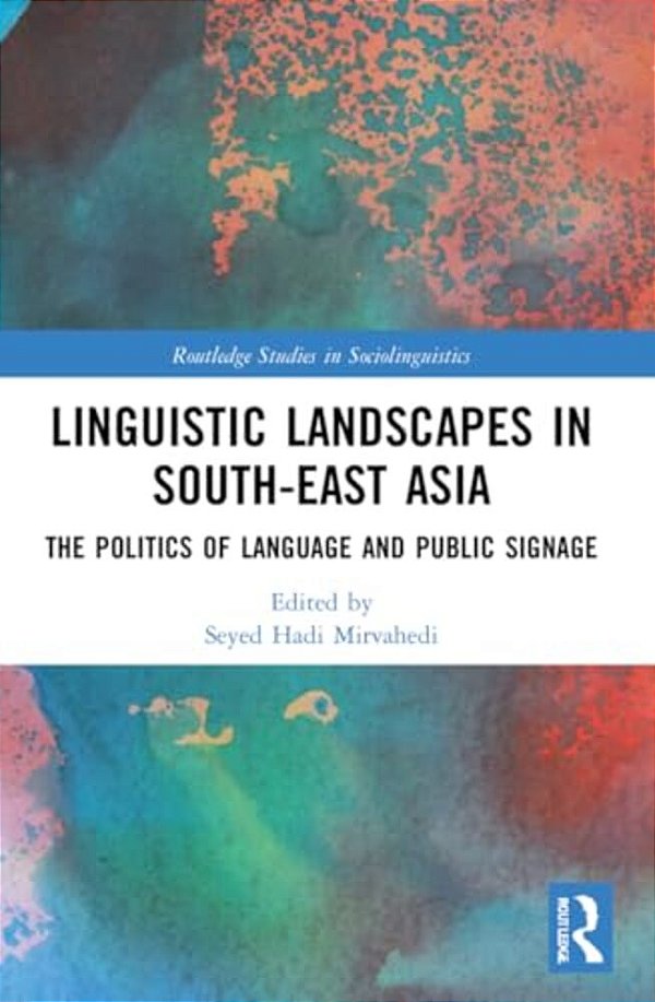 Linguistic Landscapes In South-East Asia: The Politics Of Language And Public Signage-..