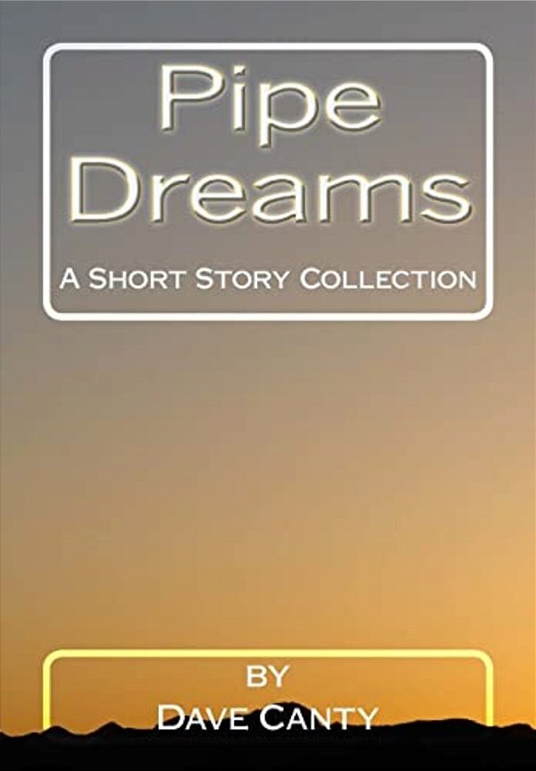 Pipe Dreams: A Short Story Collection-..