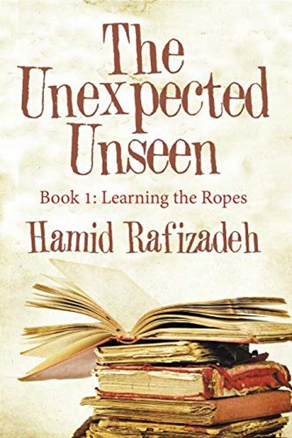 The Unexpected Unseen: Book 1: Learning The Ropes-..