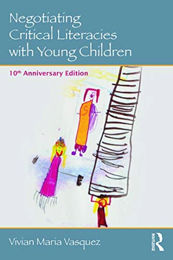 Negotiating Critical Literacies With Young Children: 10Th Anniversary Edition-..