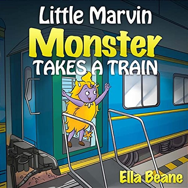 Little Marvin Monster - Takes A Train: Rhyming Children's Books For Beginners-..