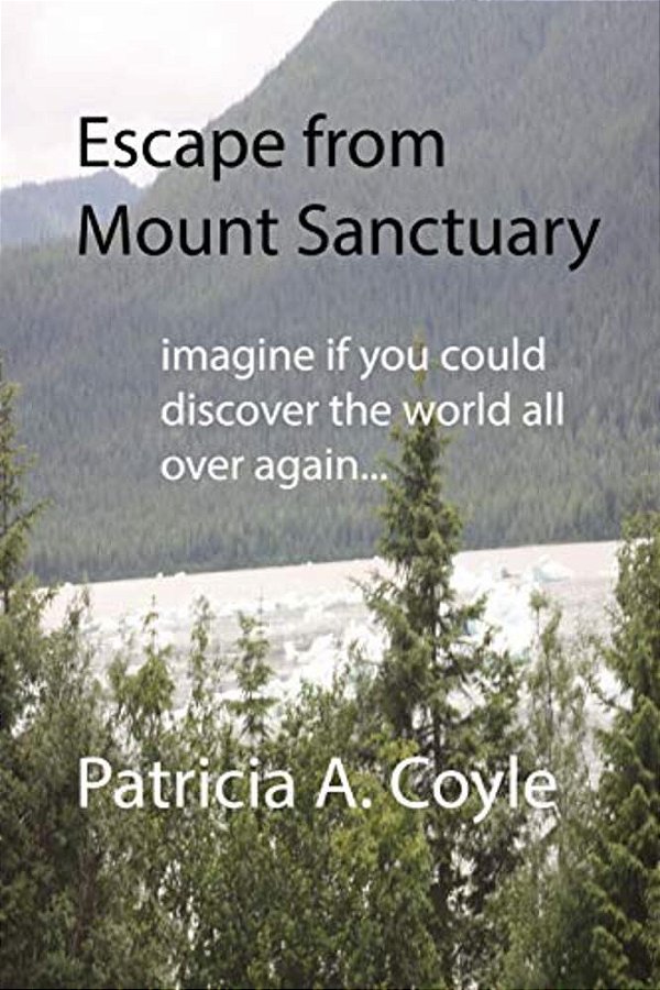 Escape From Mount Sanctuary: Imagine If You Could Discover The World All Over Again... -..