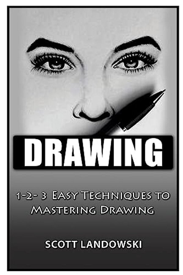 Drawing: 1-2-3 Easy Techniques To Mastering Drawing-..