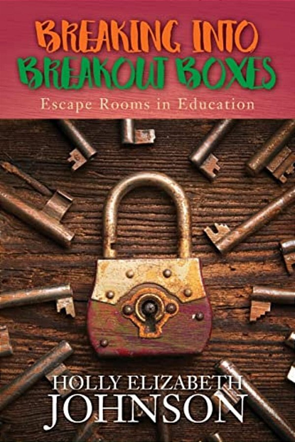 Breaking Into Breakout Boxes: Escape Rooms In Education-..