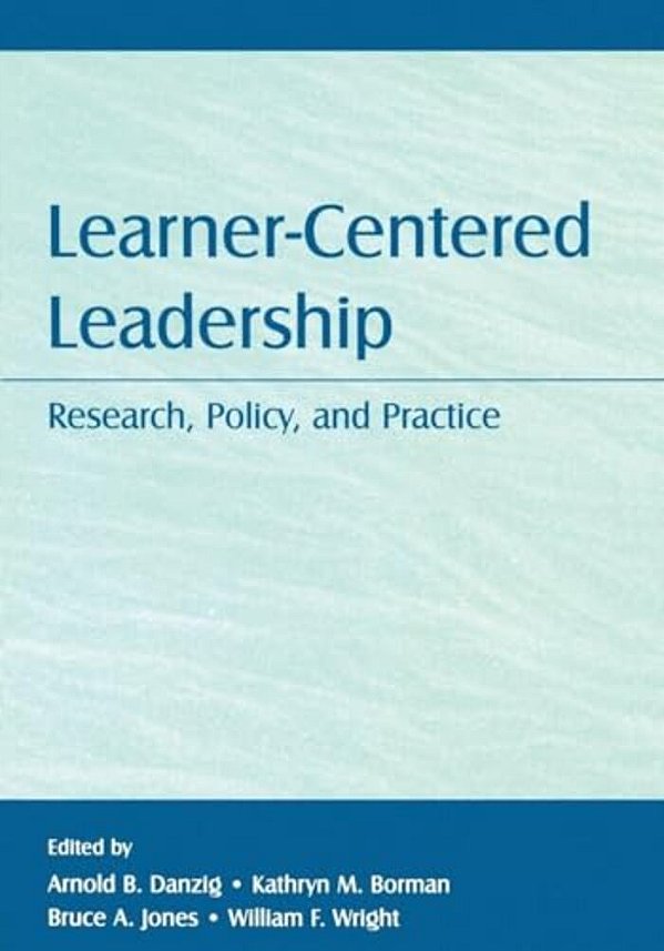 Learner-Centered Leadership: Research, Policy, And Practice-..