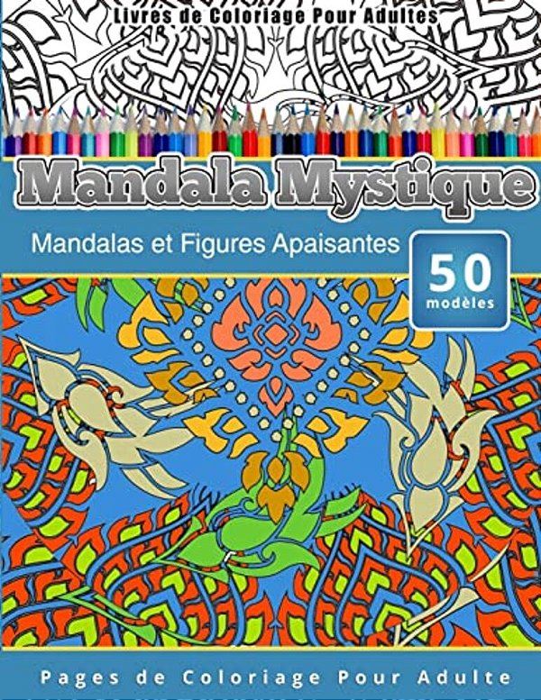 Livres De Coloriage Pour Adultes Mandala Mystique: Mandalas Et Figures Apaisantes Pages De Coloriage Pour Adulte-..