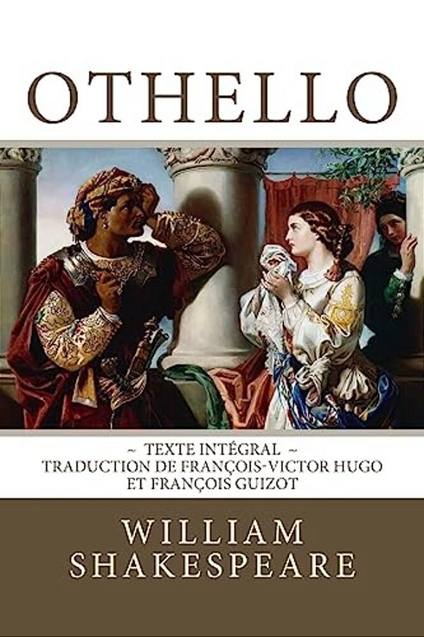 Othello: Edition Intégrale - Traduction De François-Victor Hugo Et François Guizot-..