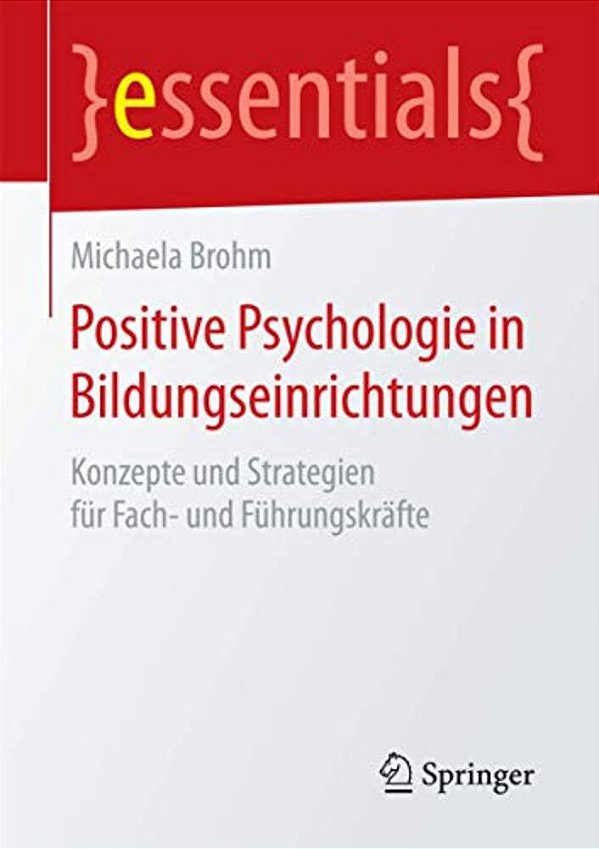 Positive Psychologie In Bildungseinrichtungen: Konzepte Und Strategien Für Fach- Und Führungskräfte-..
