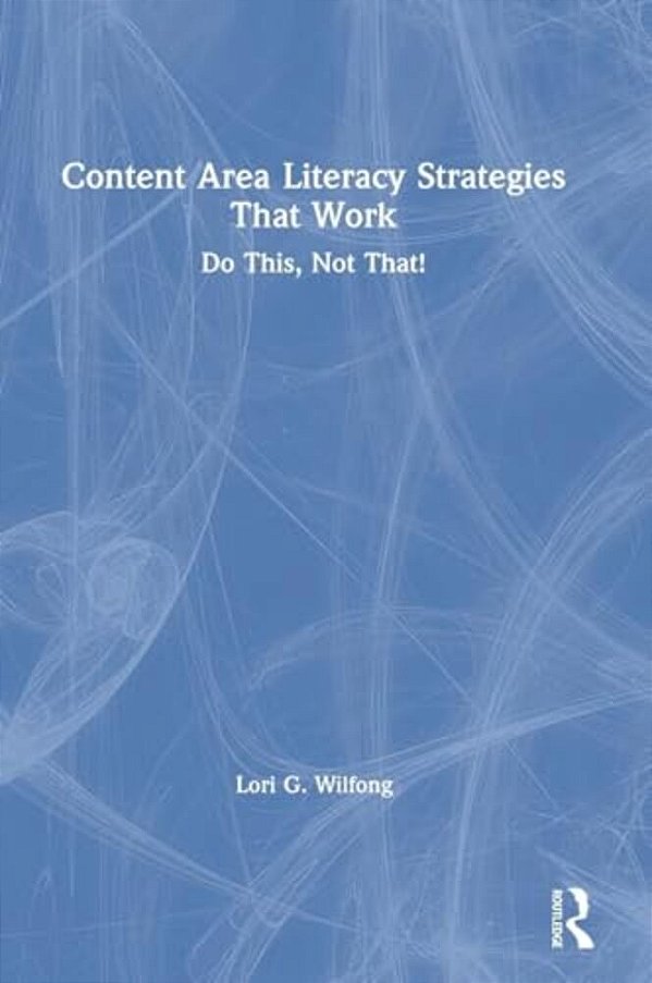 Content Area Literacy Strategies That Work: Do This, Not That!-..
