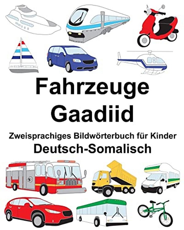 Deutsch-Somalisch Fahrzeuge/Gaadiid Zweisprachiges Bildwörterbuch Für Kinder-..