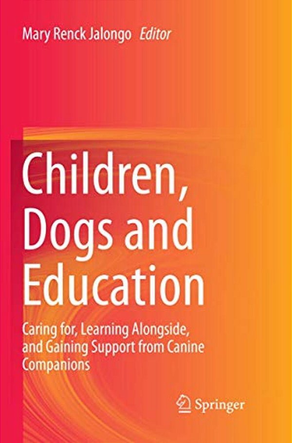 Children, Dogs And Education: Caring For, Learning Alongside, And Gaining Support From Canine Companions-..