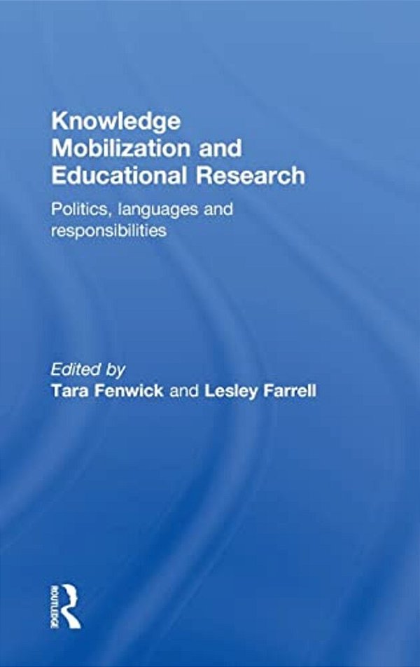 Knowledge Mobilization And Educational Research: Politics, Languages And Responsibilities-..