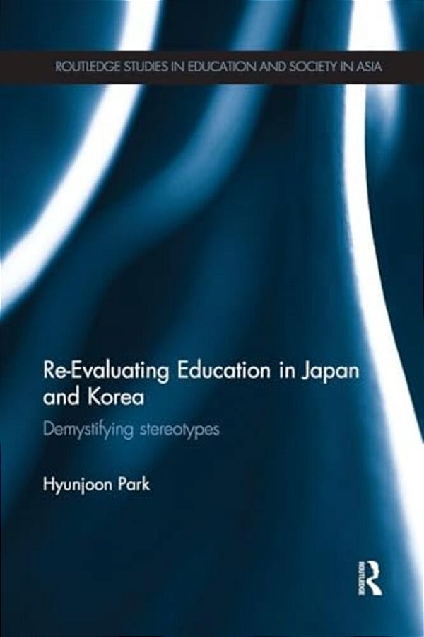 Re-Evaluating Education In Japan And Korea: De-Mystifying Stereotypes-..