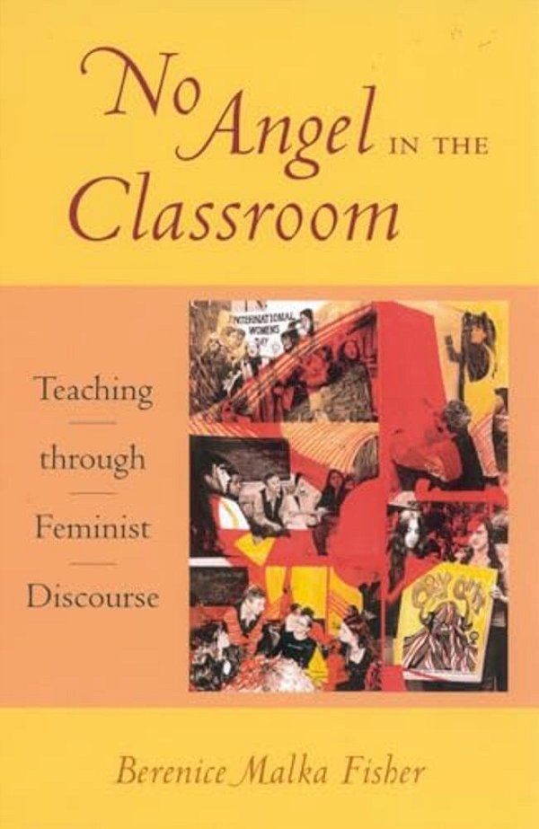 No Angel In The Classroom: Teaching Through Feminist Discourse-..