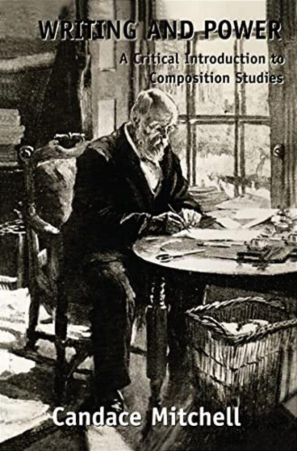 Writing And Power: A Critical Introduction To Composition Studies-..