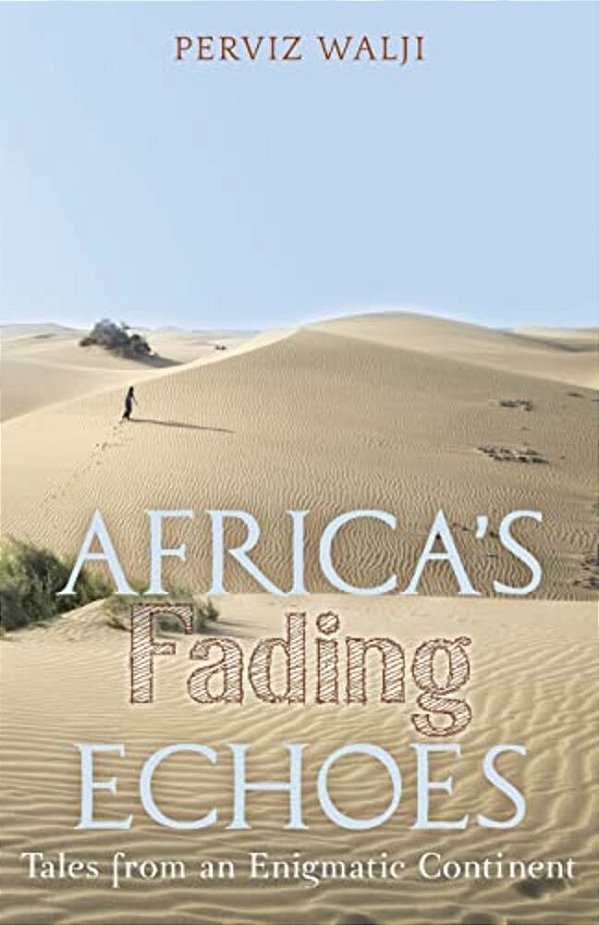 Africa's Fading Echoes: Tales From An Enigmatic Continent-..