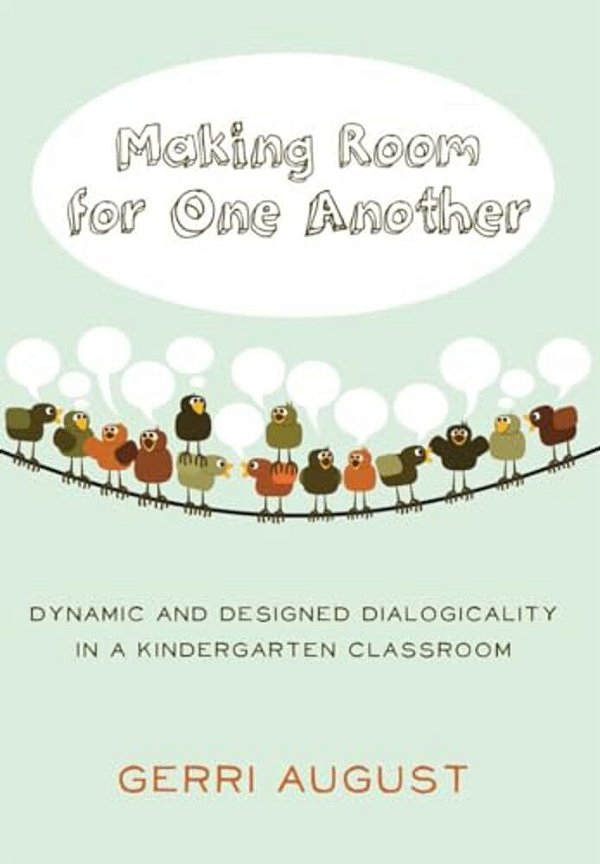 Making Room For One Another: Dynamic And Designed Dialogicality In A Kindergarten Classroom-..