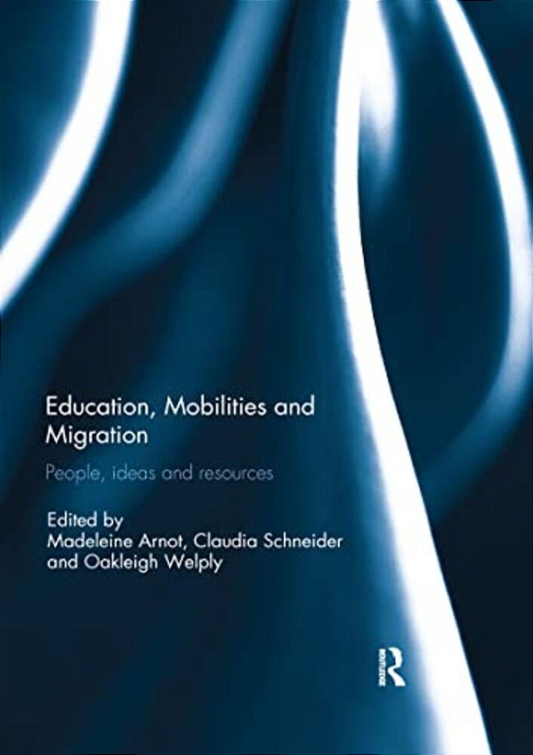 Education, Mobilities And Migration: People, Ideas And Resources-..