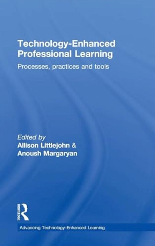 Technology-Enhanced Professional Learning: Processes, Practices, And Tools-..