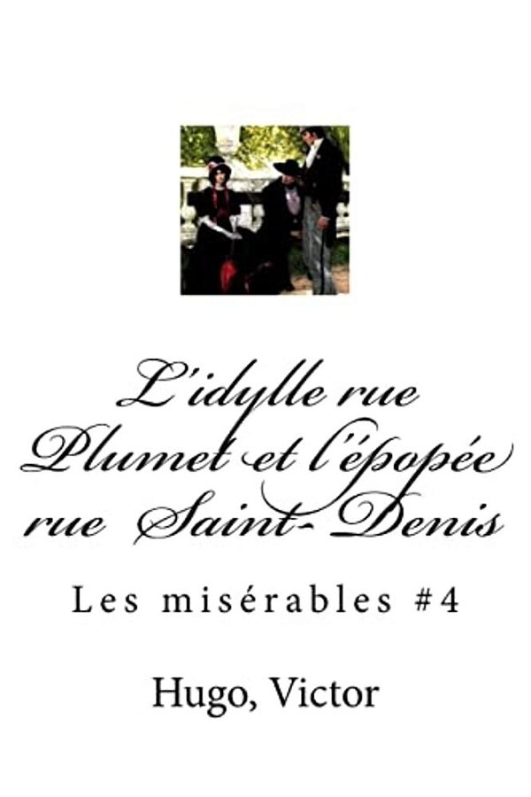 L'Idylle Rue Plumet Et L'Épopée Rue Saint- Denis: Les Misérables #4-..