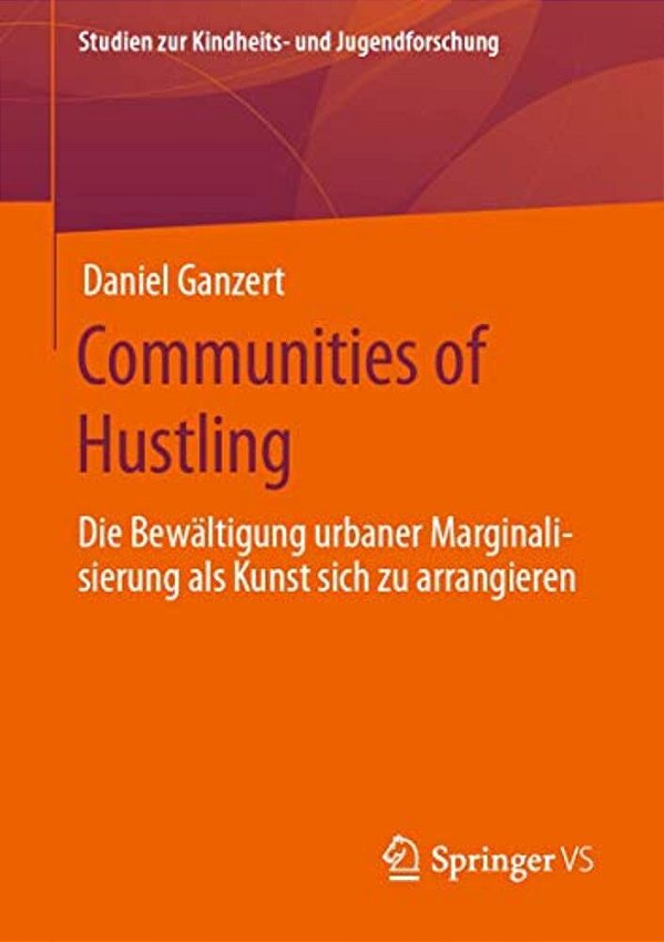 Communities Of Hustling: Die Bewältigung Urbaner Marginalisierung Als Kunst Sich Zu Arrangieren-..