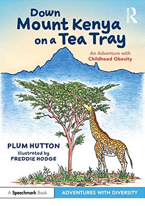 Down Mount Kenya On A Tea Tray: An Adventure With Childhood Obesity-..