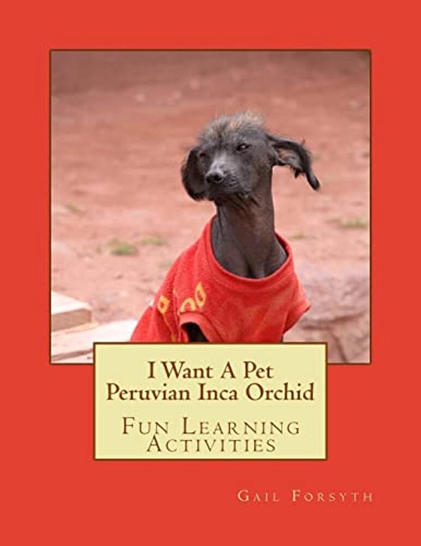 I Want A Pet Peruvian Inca Orchid: Fun Learning Activities-..