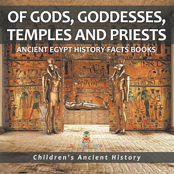 Of Gods, Goddesses, Temples And Priests - Ancient Egypt History Facts Books Children's Ancient History-..
