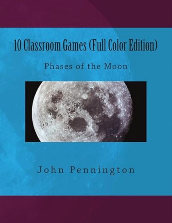 10 Classroom Games (Full Color Edition): Phases Of The Moon-..
