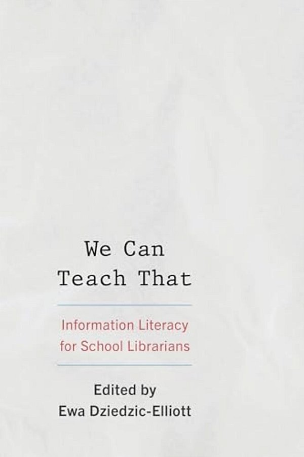 We Can Teach That: Information Literacy For School Librarians-..