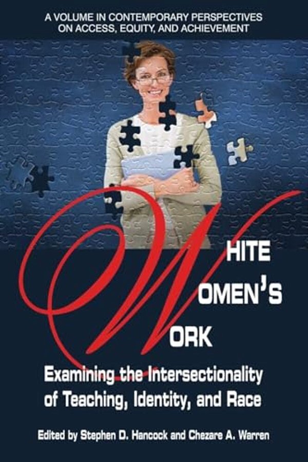 White Women's Work: Examining The Intersectionality Of Teaching, Identity, And Race(hc)-..