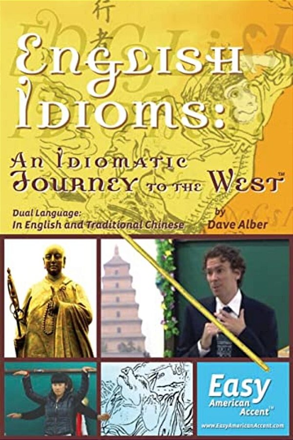 English Idioms: An Idiomatic Journey To The West: Dual Language: Traditional Chinese-..