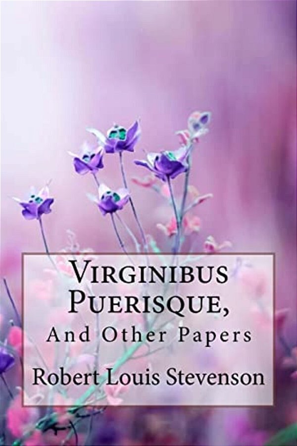 Virginibus Puerisque, And Other Papers Robert Louis Stevenson-..