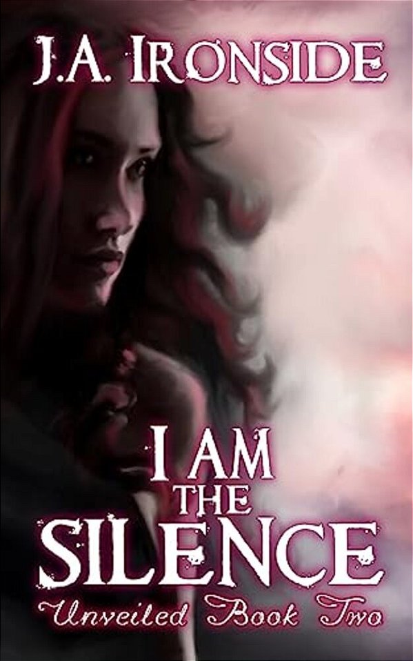 I Am The Silence: Unveiled Book Two-..