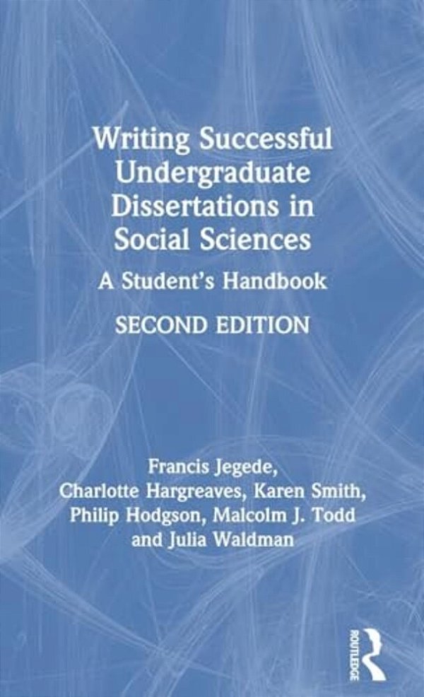 Writing Successful Undergraduate Dissertations In Social Sciences: A Student's Handbook-..