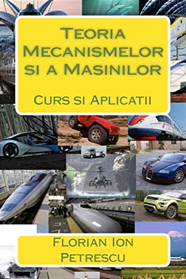 Teoria Mecanismelor Si A Masinilor: Curs Si Aplicatii-..
