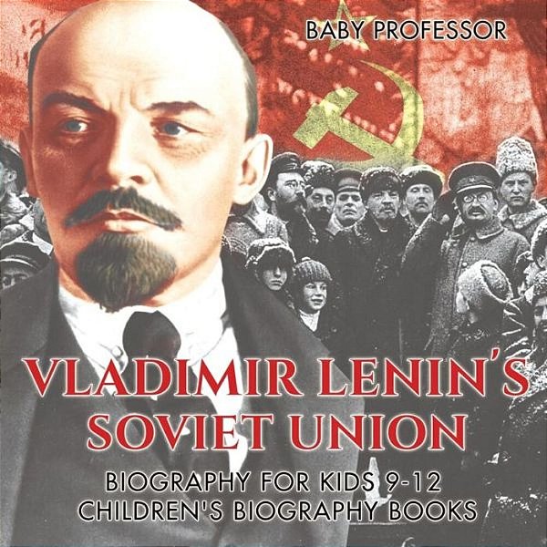 Vladimir Lenin's Soviet Union - Biography For Kids 9-12 Children's Biography Books-..