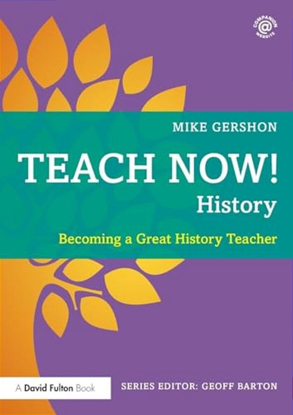 Teach Now! History: Becoming A Great History Teacher-..