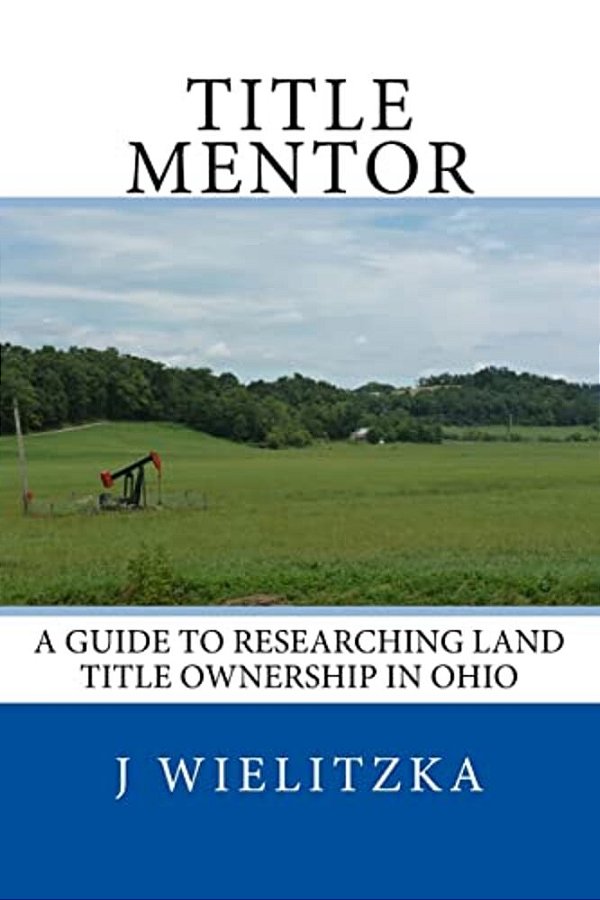 Title Mentor: A Guide To Researching Land Ownership In Ohio-..