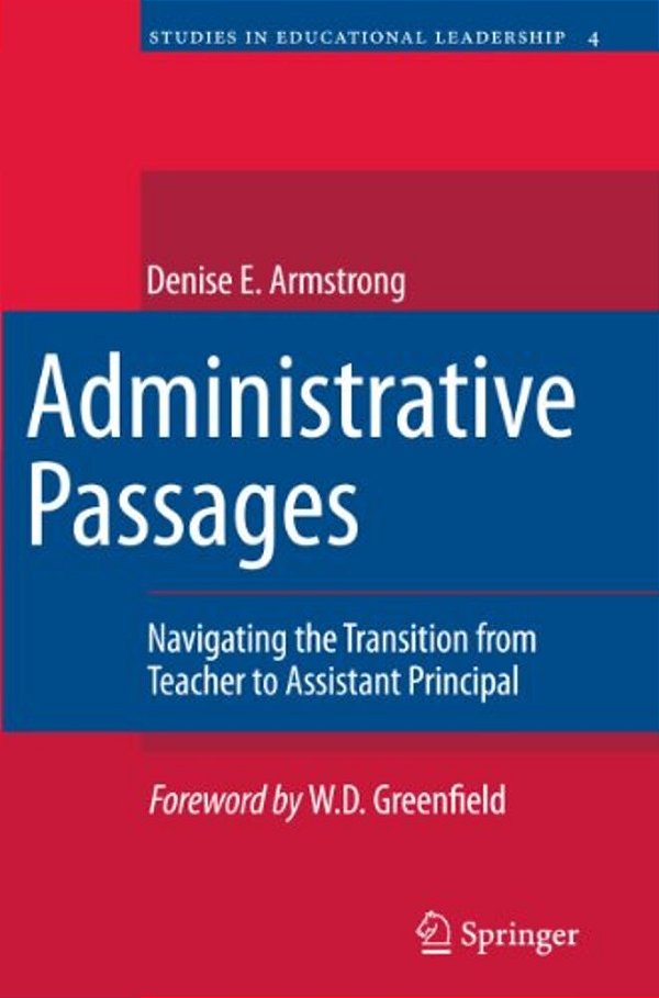 Administrative Passages: Navigating The Transition From Teacher To Assistant Principal-..