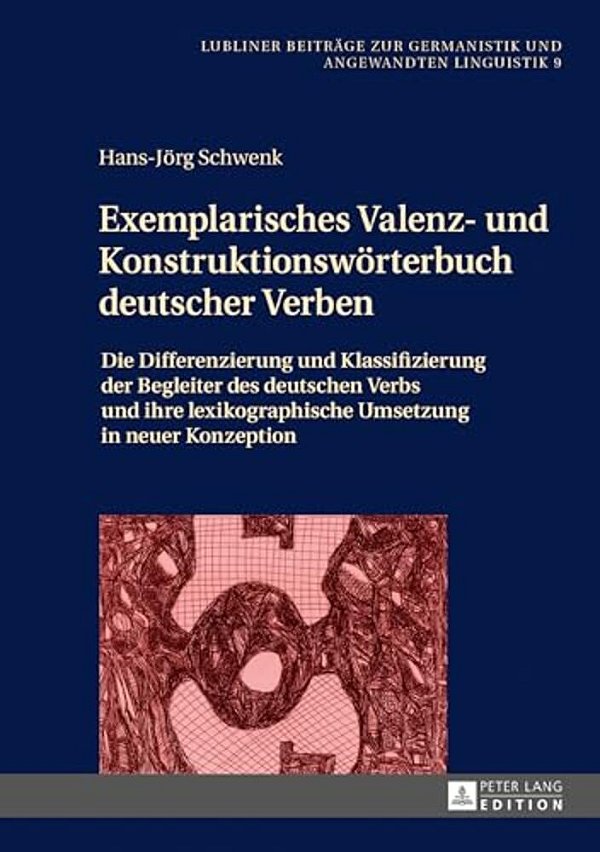 Exemplarisches Valenz- Und Konstruktionswoerterbuch Deutscher Verben: Die Differenzierung Und Klassifizierung Der Begleiter Des Deutschen Verbs Und Ih-..