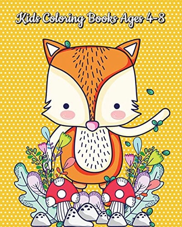 Kids Coloring Books Ages 4-8: A Kids Coloring Book With Fun, Easy And Relaxing Coloring Pages (Perfect For Animal Lovers)-..