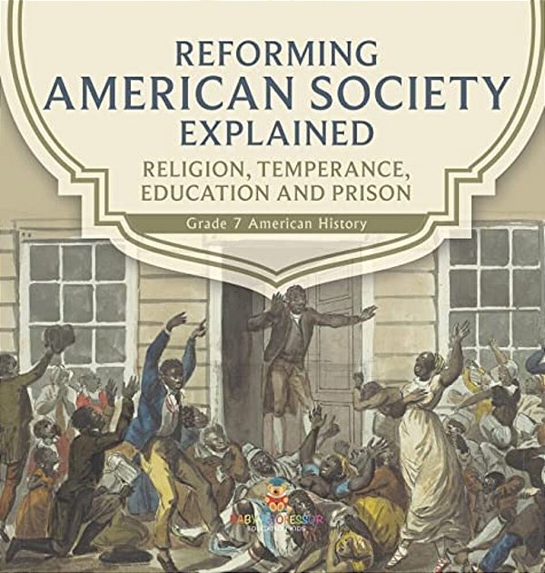 Reforming American Society Explained Religion, Temperance, Education And Prison Grade 7 American History-..