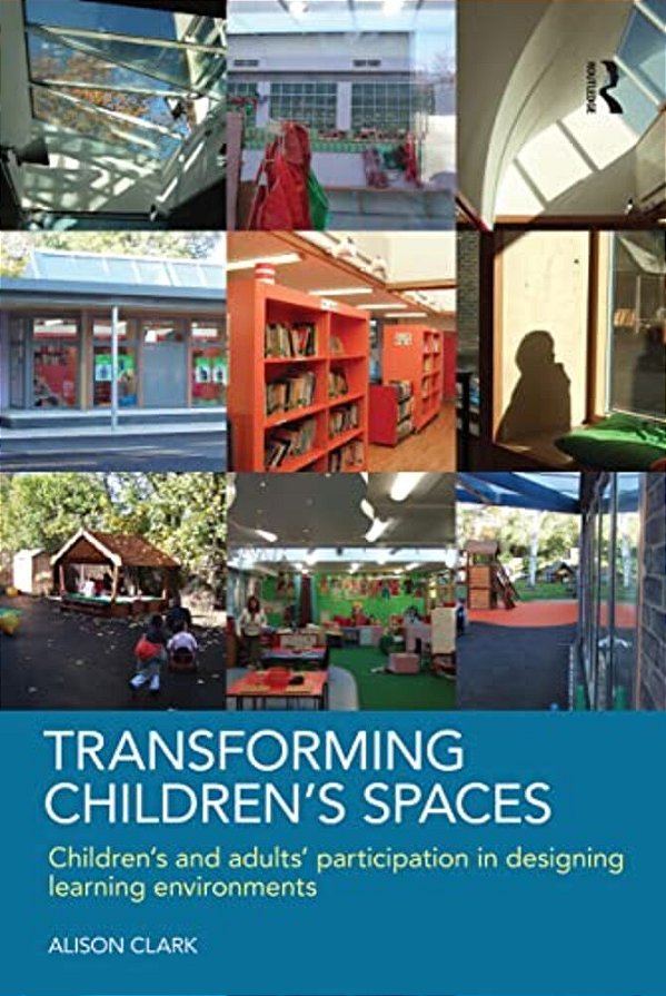 Transforming Children's Spaces: Children's And Adults' Participation In Designing Learning Environments-..