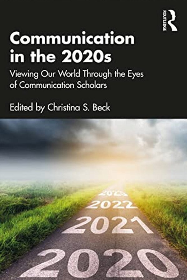 Communication In The 2020S: Viewing Our World Through The Eyes Of Communication Scholars-..